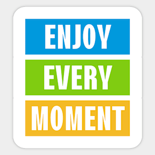 Enjoy every moment Sticker